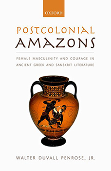 "Postcolonial Amazons: Female Masculinity and Courage in Ancient Greek and Sanskrit Literature"
