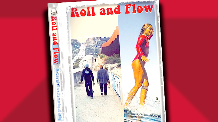 Image shows the cover of the book titled: “Roll and Flow: The Cultural Politics of Skateboarding and Surfing" which depicts a woman surfing